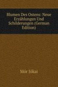 Blumen Des Ostens: Neue Erzahlungen Und Schilderungen (German Edition)
