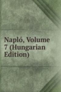 Naplo, Volume 7 (Hungarian Edition)