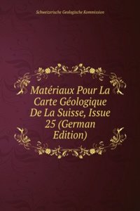 Materiaux Pour La Carte Geologique De La Suisse, Issue 25 (German Edition)