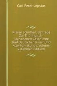 Kleine Schriften: Beitrage Zur Thuringisch-Sachsischen Geschichte Und Deutschen Kunst Und Alterhumskunde, Volume 2 (German Edition)