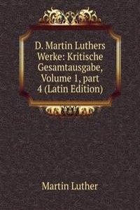 D. Martin Luthers Werke: Kritische Gesamtausgabe, Volume 1, part 4 (Latin Edition)