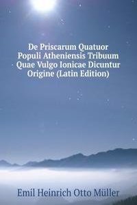 De Priscarum Quatuor Populi Atheniensis Tribuum Quae Vulgo Ionicae Dicuntur Origine (Latin Edition)