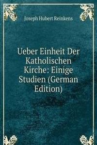 Ueber Einheit Der Katholischen Kirche: Einige Studien (German Edition)