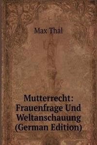 Mutterrecht: Frauenfrage Und Weltanschauung (German Edition)