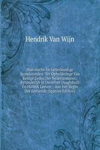 Historische En Letterkundige Avondstonden: Ter Ophelderinge Van Eenige Zeden Der Nederlanderen; Byzonderlyk in Derzelver Daaglyksch En Huislyk Leeven; . Aan Het Begin Der Zestiende (Spanish Edition)