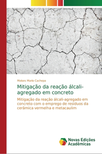 Mitigação da reação álcali-agregado em concreto