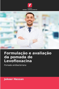 Formulação e avaliação da pomada de Levofloxacina