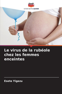 virus de la rubéole chez les femmes enceintes