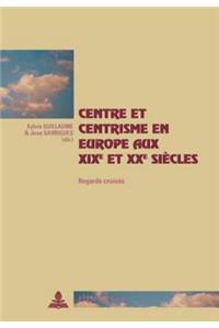 Centre Et Centrisme En Europe Aux XIX E Et XX E Siècles: Regards Croisés
