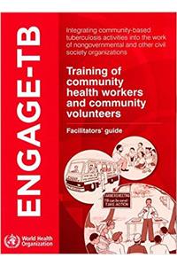 Engage-TB.Training of Community Health Workers and Community Volunteers: Facilitators guide
