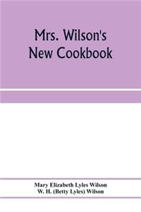 Mrs. Wilson's new cookbook; a complete collection of original recipes and useful household information