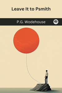 Leave It to Psmith (Psmith, #4)