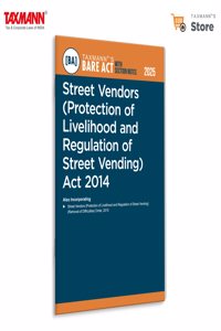 Taxmann's Street Vendors (Protection of Livelihood and Regulation of Street Vending) Act 2014 [Bare Act with Section Notes] â€“ Complete Statutory Text | State Amendments | Annotations | Case Law