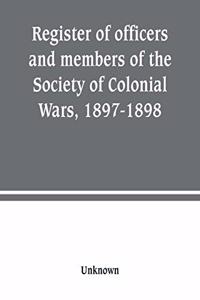 Register of officers and members of the Society of Colonial Wars, 1897-1898