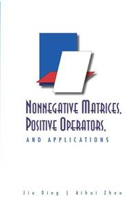 Nonnegative Matrices, Positive Operators, and Applications