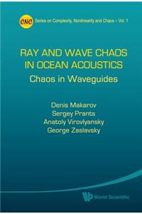 Ray And Wave Chaos In Ocean Acoustics: Chaos In Waveguides: 1 (Series on Complexity, Nonlinearity, and Chaos)