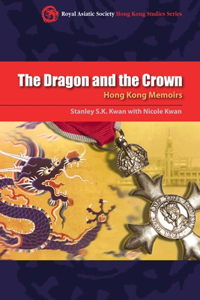 The Dragon and the Crown - Hong Kong Memoirs