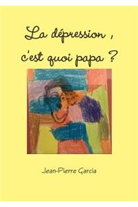 La Depression, C'Est Quoi Papa ?