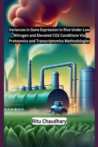 Variances in Gene Expression in Rice Under Low Nitrogen and Elevated CO2 Conditions Via Proteomics and Transcriptomics Methodologies