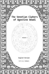 Venetian Ciphers of Agostino Amadi: Volume 3, English version