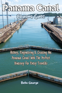 Panama Canal Cruising Guide (Images Included)
