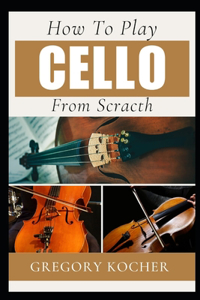 How to Play Cello from Scratch