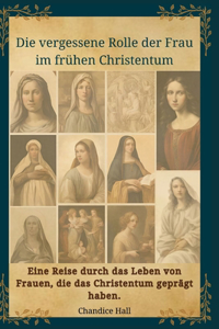 Die vergessene Rolle der Frau im frühen Christentum