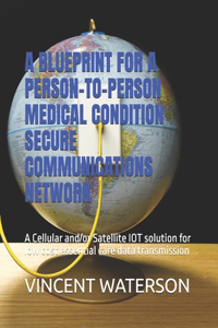 A Blueprint for a Person-To-Person Medical Condition Secure Communications Network