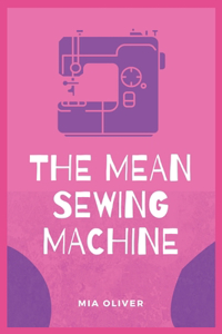 The Mean Sewing Machine