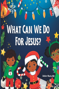 What Can We Do For Jesus?