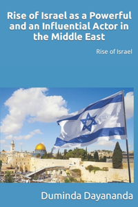 Rise of Israel as a Powerful and an Influential Actor in the Middle East