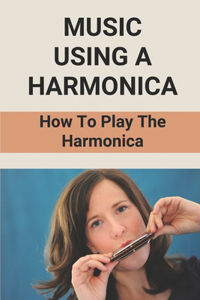 Music Using A Harmonica