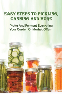 Easy Steps To Pickling, Canning And More