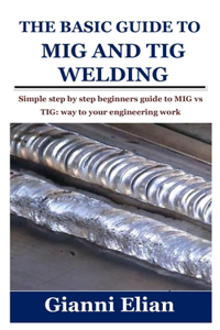 The Basic Guide to MIG and TIG Welding