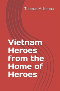 Vietnam Heroes from the Home of Heroes