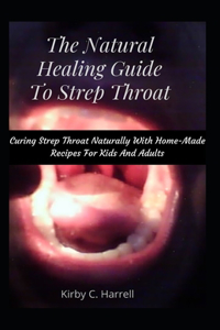 The Natural Healing Guide To Strep Throat