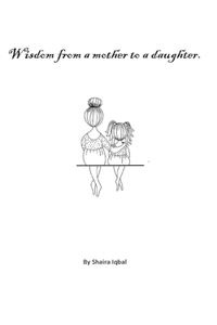 Wisdom from a mother to a daughter