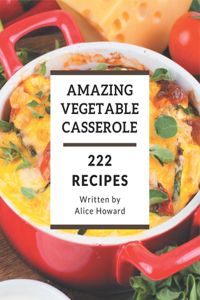 222 Amazing Vegetable Casserole Recipes