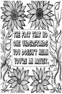 The Fact That No One Understands You Doesn't Mean You're an Artist .