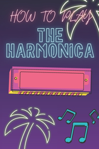 How To Play The Harmonica