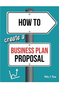 How To Create A Business Plan Proposal