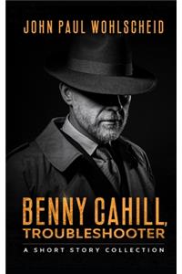 Benny Cahill, Troubleshooter