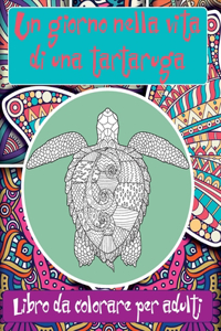 giorno nella vita di una tartaruga - Libro da colorare per adulti