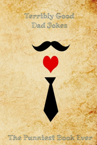 Terribly Good Dad Jokes The Punniest Book Ever