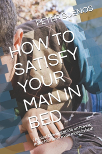 How to Satisfy Your Man in Bed