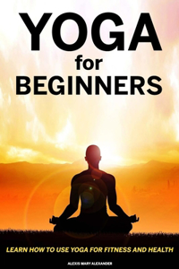 Yoga For Beginners- Alexis mary Alexander