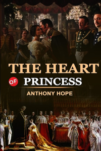 THE HEART OF PRINCESS BY ANTHONY HOPE Classic Edition Annotated Illustrations