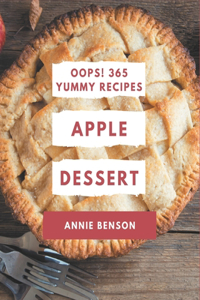 Oops! 365 Yummy Apple Dessert Recipes