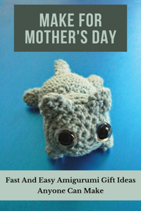 Make For Mother's Day