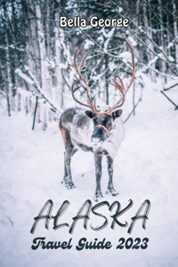 Alaska Travel Guide 2023